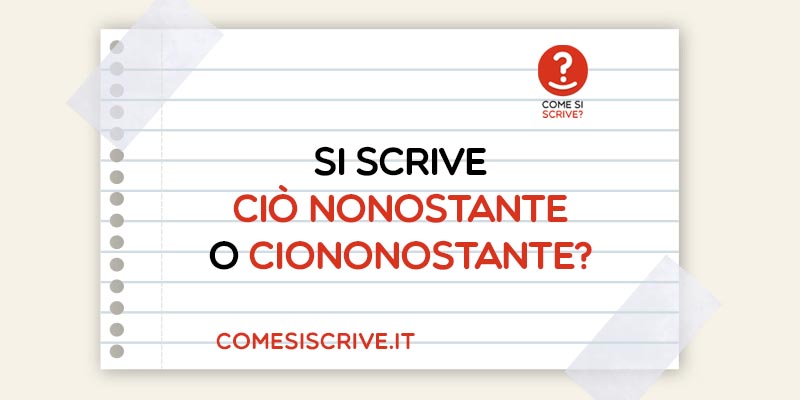 Ciò nonostante, Ciò non ostante o Ciononostante?