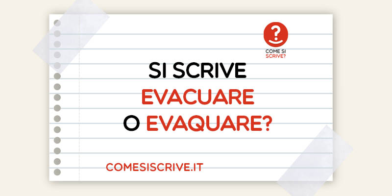 Evacuazione (Evacuare) o Evaquazione (Evaquare)?