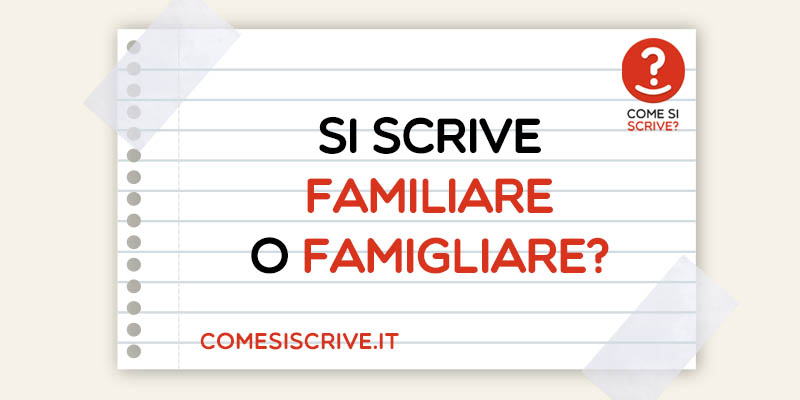 Familiare o Famigliare?