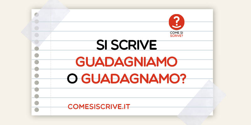 Guadagniamo o Guadagnamo?