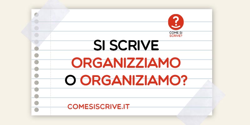 Organizziamo o Organiziamo?
