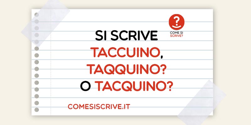 Taccuino, Taqquino o Tacquino?
